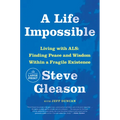 A Life Impossible: Living with ALS: Finding Peace and Wisdom Within a Fragile Existence - Paperback