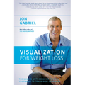 Visualization for Weight Loss: The Gabriel Method Guide to Using Your Mind to Transform Your Body - Paperback