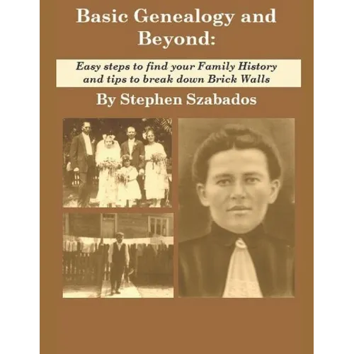 Basic Genealogy and Beyond: Easy steps to find your Family History and tips to break down Brick Walls - Paperback