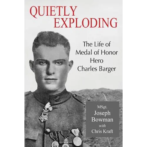 Quietly Exploding: The Life of Medal of Honor Hero Charles Barger