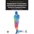 Augmentation Technologies and Artificial Intelligence in Technical Communication: Designing Ethical Futures - Paperback