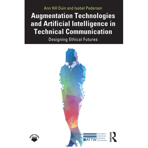 Augmentation Technologies and Artificial Intelligence in Technical Communication: Designing Ethical Futures - Paperback
