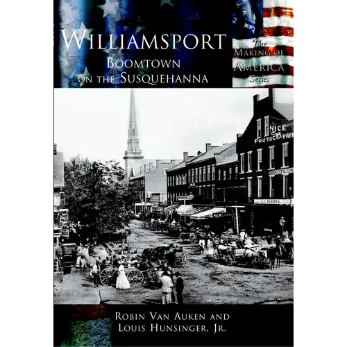 Williamsport: Boomtown on the Susquehanna