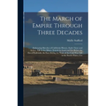 The March of Empire Through Three Decades: Embracing Sketches of California History, Early Times and Scenes, Life in the Mines, Travels by Land and Se