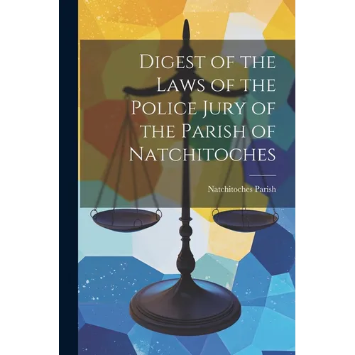 Digest of the Laws of the Police Jury of the Parish of Natchitoches