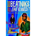 Did Beatniks Kill John F. Kennedy?: Bongo Joe's Requiem for the President