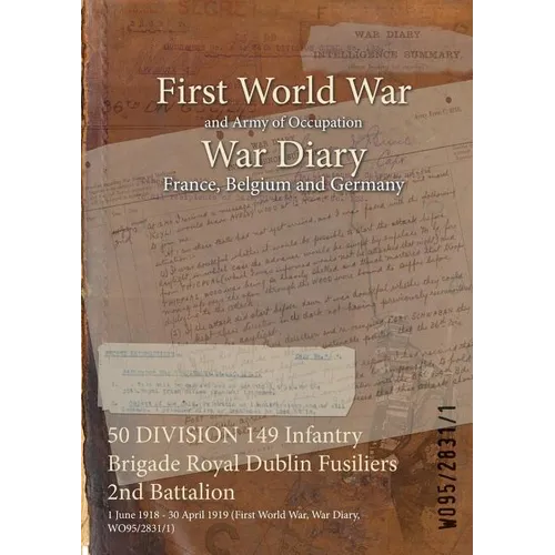 50 DIVISION 149 Infantry Brigade Royal Dublin Fusiliers 2nd Battalion: 1 June 1918 - 30 April 1919 (First World War, War Diary, WO95/2831/1)