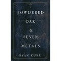 Powdered Oak and Seven Metals - Paperback