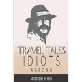 Travel Tales: Idiots Abroad - Paperback