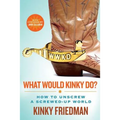 What Would Kinky Do?: How to Unscrew a Screwed-Up World - Paperback