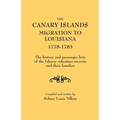 Canary Islands Migration to Louisiana, 1778-1783. the History and Passenger Lists of the Islenos Volunteer Recruits and Their Families