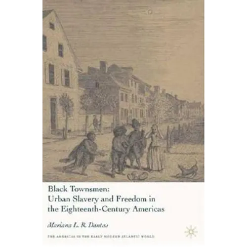 Black Townsmen: Urban Slavery and Freedom in the Eighteenth-Century Americas