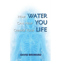 How Water Can Help You Change Your Life - Paperback