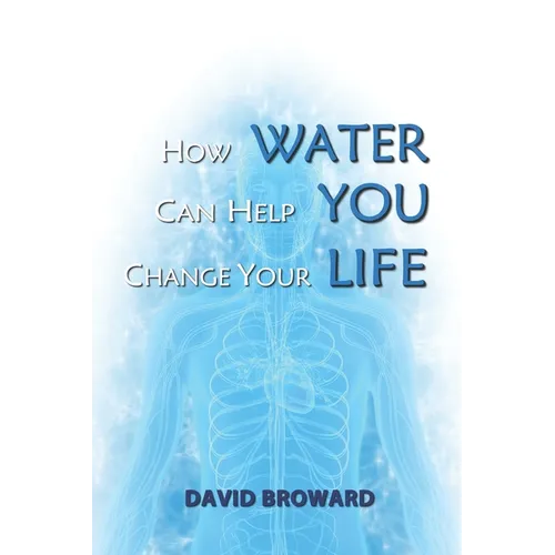 How Water Can Help You Change Your Life - Paperback