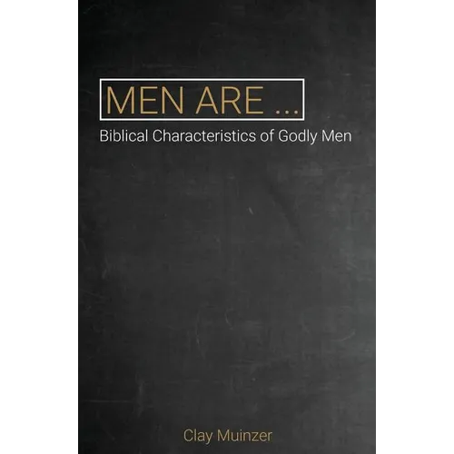 Men Are...: Biblical Characteristics of Godly Men - Paperback