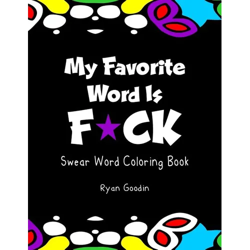 My Favorite Word Is F*ck: Swear Word Coloring Book - Paperback