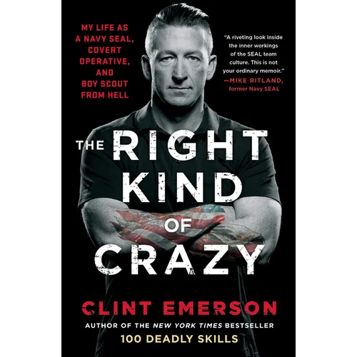 The Right Kind of Crazy: My Life as a Navy Seal, Covert Operative, and Boy Scout from Hell - Paperback