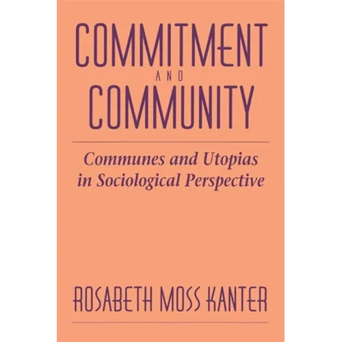Commitment and Community: Communes and Utopias in Sociological Perspective - Paperback