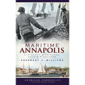 Maritime Annapolis: A History of Watermen, Sails & Midshipmen