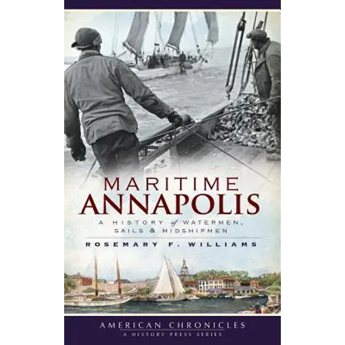 Maritime Annapolis: A History of Watermen, Sails & Midshipmen