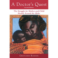 A Doctor's Quest: The Struggle for Mother-And-Child Health Around the Globe - Paperback