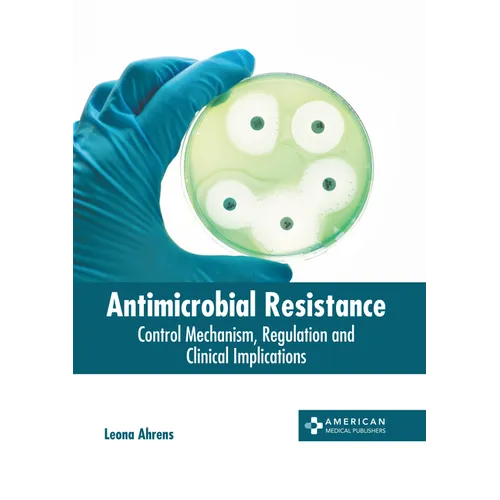 Antimicrobial Resistance: Control Mechanism, Regulation and Clinical Implications - Hardcover