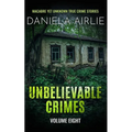 Unbelievable Crimes Volume Eight: Macabre Yet Unknown True Crime Stories - Paperback