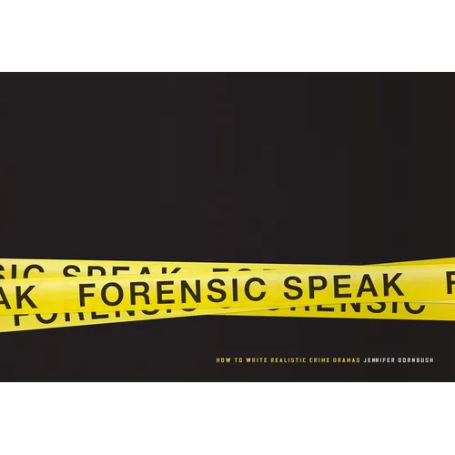 Forensic Speak: How to Write Realistic Crime Dramas - Paperback