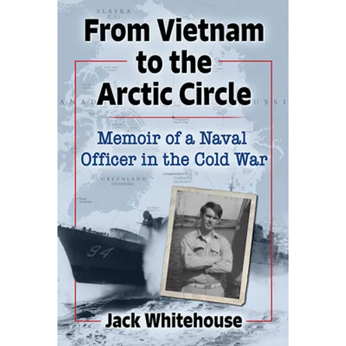 From Vietnam to the Arctic Circle: Memoir of a Naval Officer in the Cold War - Paperback