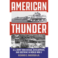 American Thunder: U.S. Army Tank Design, Development, and Doctrine in World War II - Hardcover
