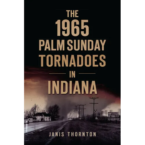 The 1965 Palm Sunday Tornadoes in Indiana - Paperback