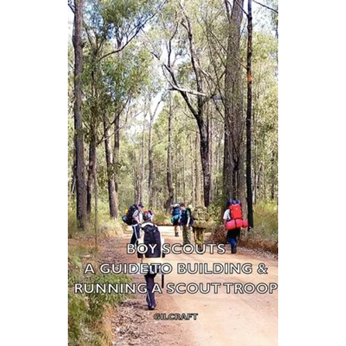 Boy Scouts - A Guide to Building & Running a Scout Troop
