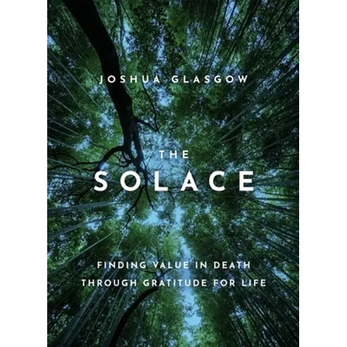 The Solace: Finding Value in Death Through Gratitude for Life - Hardcover