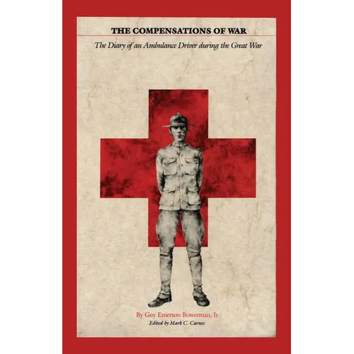 The Compensations of War: The Diary of an Ambulance Driver during the Great War