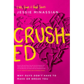 Crushed: Why Guys Don't Have to Make or Break You - Paperback
