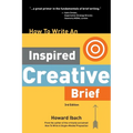 How To Write An Inspired Creative Brief, 3rd Edition: A creative's advice on the first step of the creative process - Paperback