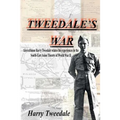 Tweedale's War: Aircraftman Harry Tweedale relates his experiences in the South-East Asian Theatre of World War II