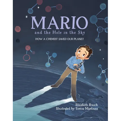 Mario and the Hole in the Sky: How a Chemist Saved Our Planet / ]Celizabeth Rusch; Illustrated by Teresa Martainez - Hardcover