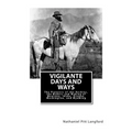 Vigilante Days and Ways: The Pioneers of the Rockies, the Makers and Making of Montana, Idaho, Oregon, Washington, and Wyoming