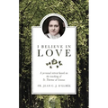 I Believe in Love: A Personal Retreat Based on the Teaching of St. Therese of Lisieux - Paperback