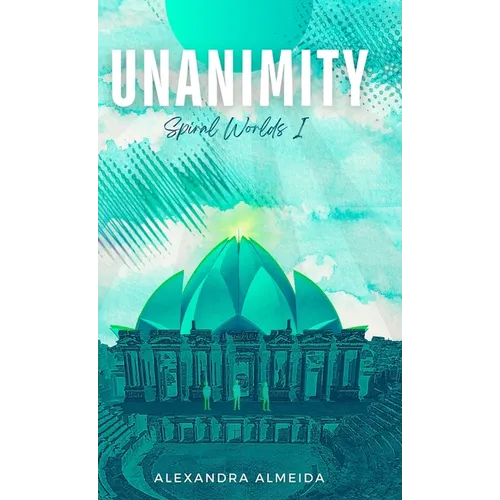 Unanimity: Spiral Worlds Book 1 - Hardcover