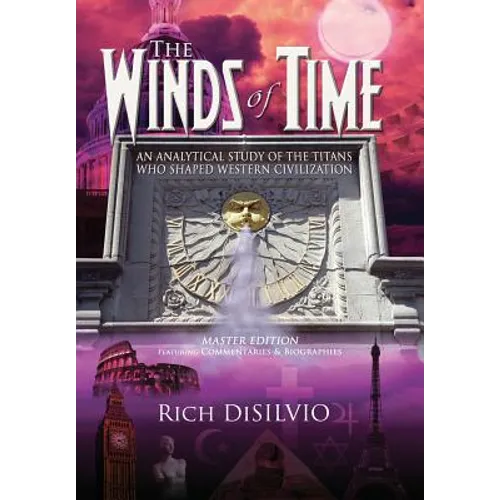 The Winds of Time: An Analytical Study of the Titans Who Shaped Western Civilization - Master Edition