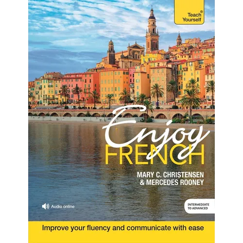Enjoy French Intermediate to Upper Intermediate Course: Improve Your Fluency and Communicate with Ease - Paperback