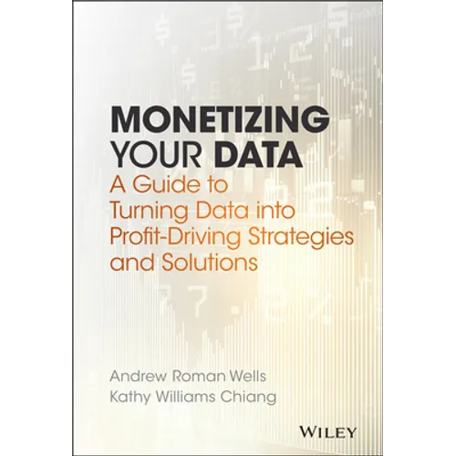 Monetizing Your Data: A Guide to Turning Data Into Profit-Driving Strategies and Solutions - Hardcover
