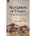 Skyfighters of France: an Account of the French War in the Air During the First World War