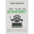 How to Be an Authortunist - Paperback