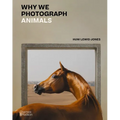Why We Photograph Animals - Hardcover