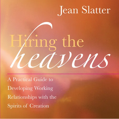 Hiring the Heavens: A Practical Guide to Developing Working Relationships with the Spirits of Creation - Paperback