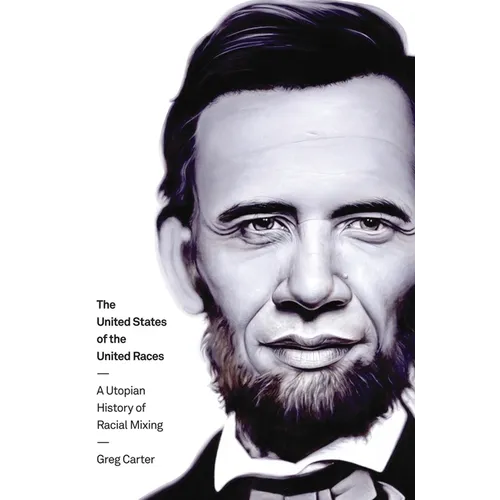 The United States of the United Races: A Utopian History of Racial Mixing