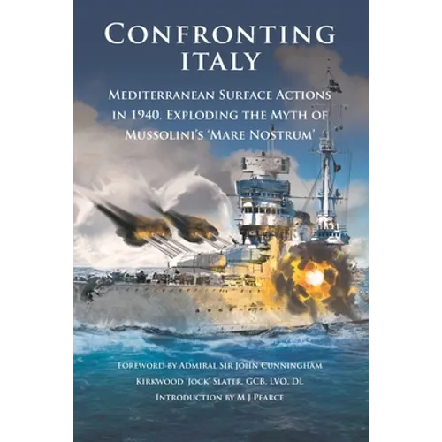 Confronting Italy: Mediterranean Surface Actions in 1940. Exploding the Myth of Mussolini's 'Mare Nostrum